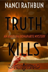 Truth Kills - An Angelina Bonaparte Mystery by Nanci Rathbun