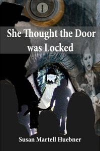 She Thought the Door was Locked by Susan Martell Huebner